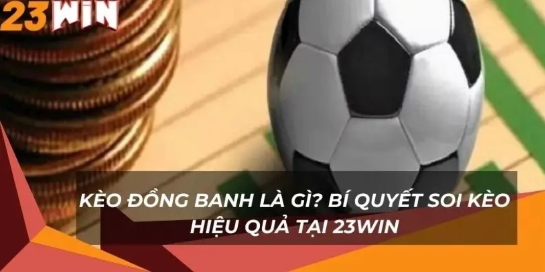 Kèo Nhà Cái 23WIN - Thiên Đường Cá Độ Bóng Đá Uy Tín Tìm hiểu chi tiết kèo nhà cái 23WIN trực tuyến