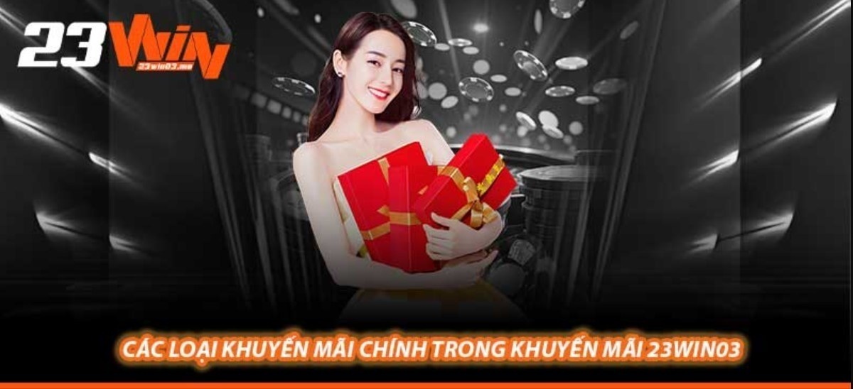 Ưu Đãi Thành Viên Mới 23WIN - Cơ Hội Nhận Thưởng Lớn Tổng hợp các ưu đãi thành viên mới 23WIN